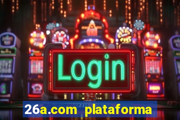 26a.com plataforma de jogos